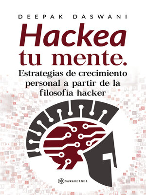 cover image of “Hackea tu mente. Estrategias de crecimiento personal a partir de la filosofía hacker”